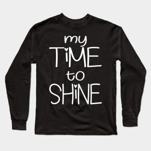 My Time To Shine Long Sleeve T-Shirt